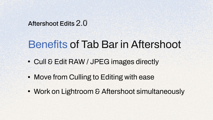 AI Editing Just Got A Lot Cooler – Introducing ‘Aftershoot Edits 2.0’ Benefits of Tab Bar in Aftershoot.
