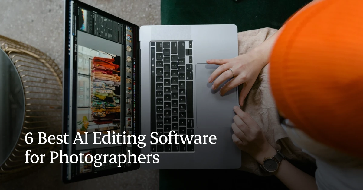 6 Best AI Photo Editing Software for Photographers in 2025 AI editing software for photographers