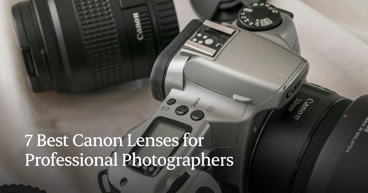 7 Best Canon Lenses for Professional Photographers