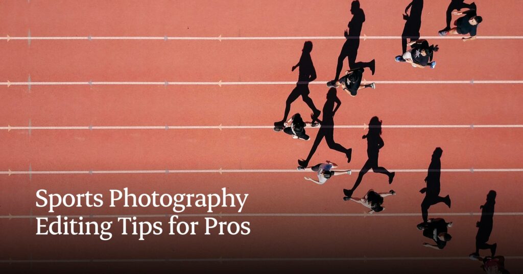 Sports photography editing tips for pros